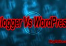 Blogger Vs WordPress Which is Better in Hindi