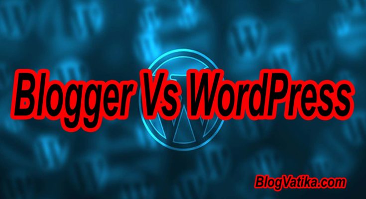 Blogger Vs WordPress Which is Better in Hindi